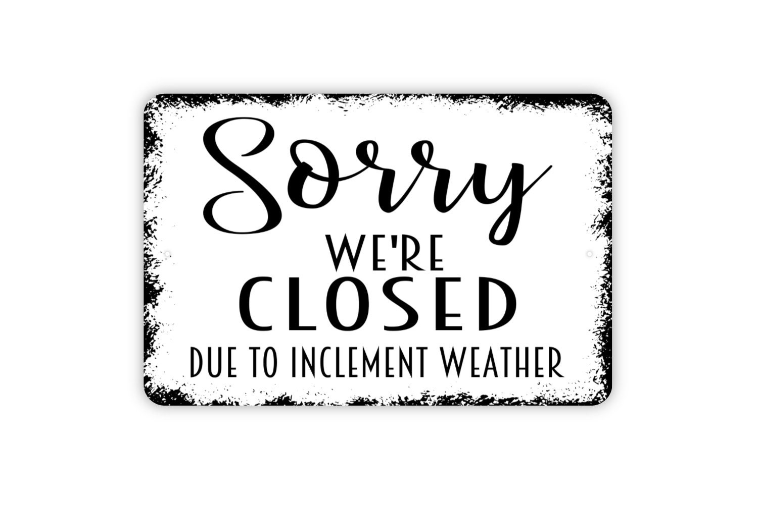Sorry We&amp;#039;Re Closed Due To Inclement Weather Sign - Rustic Metal inside Closed Due to Inclement Weather Sign Printable