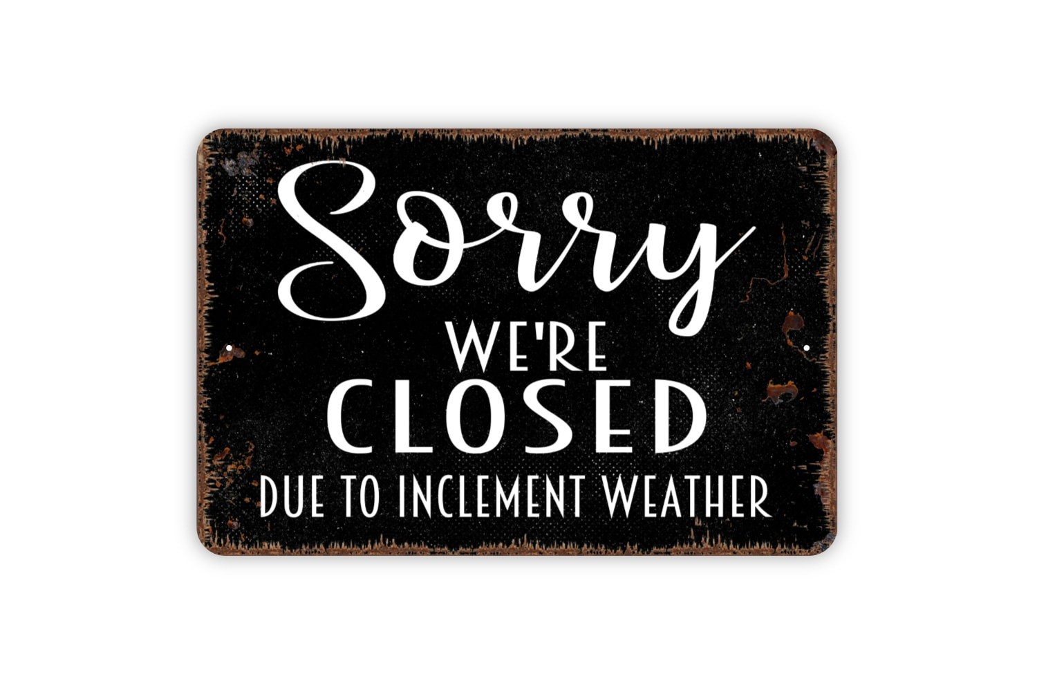 Sorry We&amp;#039;Re Closed Due To Inclement Weather Sign - Rustic Metal within Closed Due To Inclement Weather Sign Printable