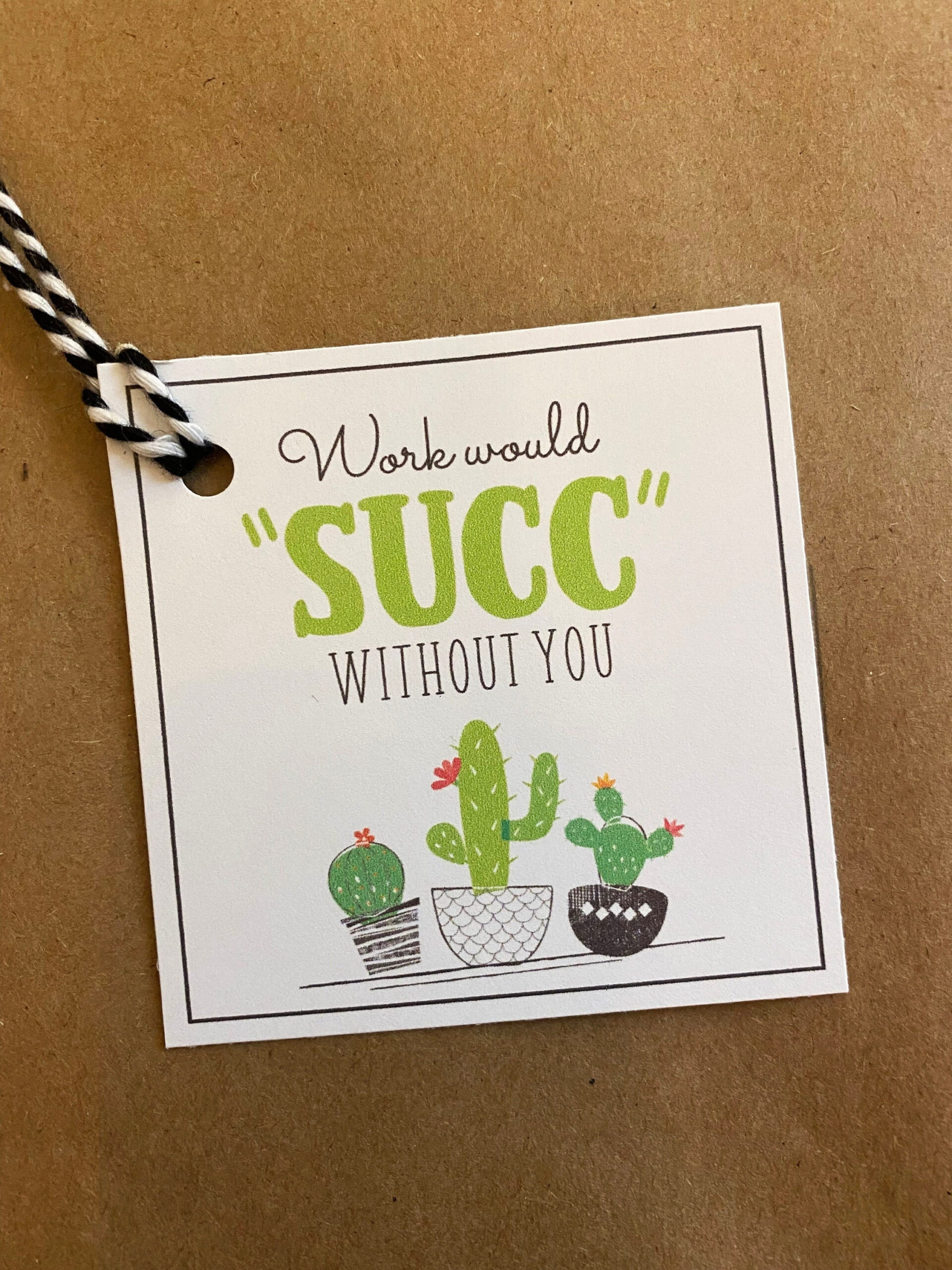 Work Would Succ Without You | Succulent Gift Tag | Printable with Work Would Succ Without You Printable Free