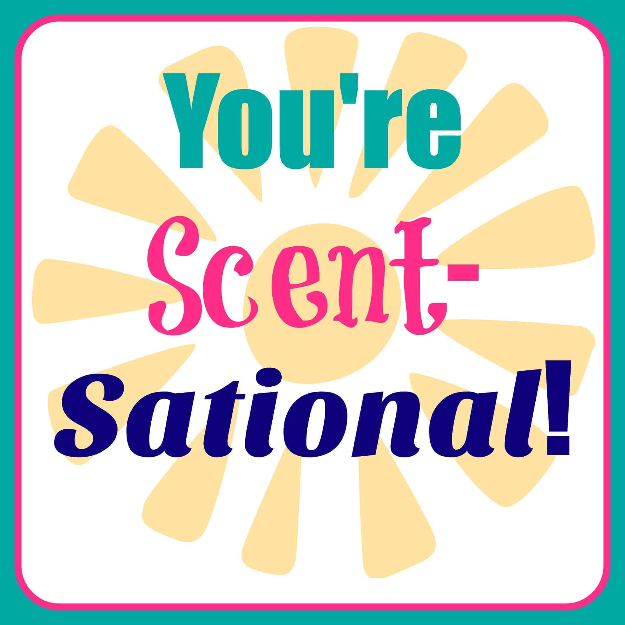You&amp;#039;Re Scent-Sational Candle Gift Idea + Free Printable Tag - Mama within You Are Scentsational Printable Free
